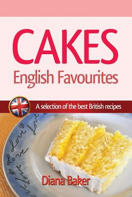 Cakes - English Favourites: A Selection of the Best British Recipes - Diana Baker