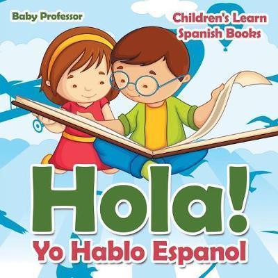 Hola! Yo Hablo Espanol Children's Learn Spanish Books - Baby Professor