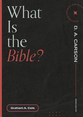 What Is the Bible? - Graham A. Cole