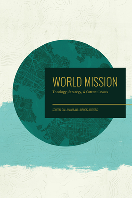 World Mission: Theology, Strategy, and Current Issues - Scott N. Callaham