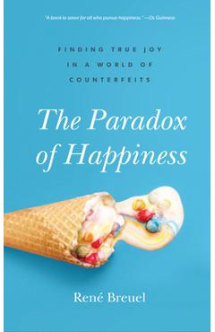 Coperta cărții 'The Paradox of Happiness: Finding True Joy in a World of Counterfeits - René Breuel'