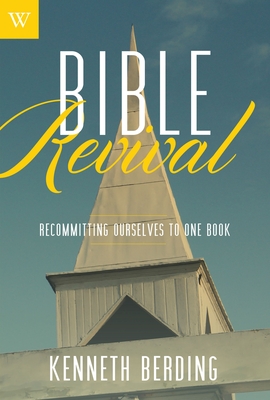 Bible Revival: Recommitting Ourselves to One Book - Kenneth Berding