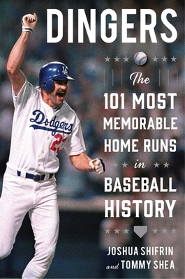 Dingers: The 101 Most Memorable Home Runs in Baseball History - Joshua Shifrin