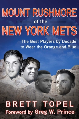 Mount Rushmore of the New York Mets: The Best Players by Decade to Wear the Orange and Blue - Brett Topel