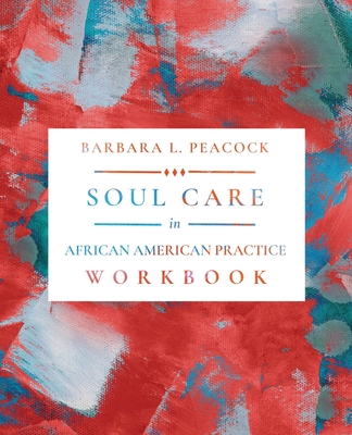 Soul Care in African American Practice Workbook - Barbara L. Peacock