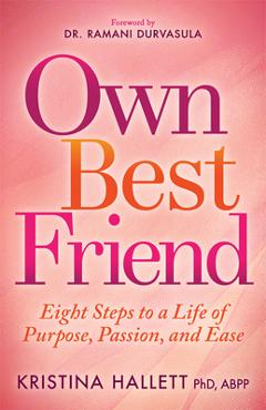 Coperta cărții 'Own Best Friend: Eight Steps to a Life of Purpose, Passion, and Ease - Kristina Hallett'