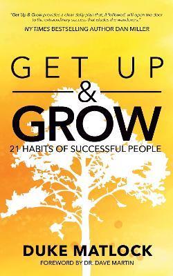 Get Up and Grow: 21 Habits of Successful People - Duke Matlock
