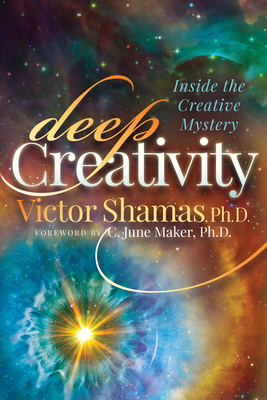 Deep Creativity: Inside the Creative Mystery - Victor Shamas
