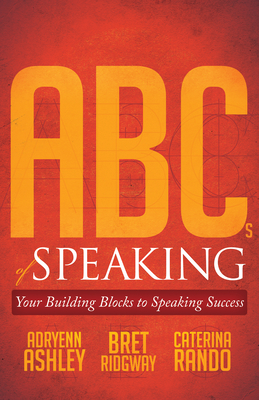 ABCs of Speaking: Your Building Blocks to Speaking Success - Adryenn Ashley