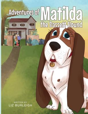 Adventures of Matilda The Bassett Hound - Liz Burleigh