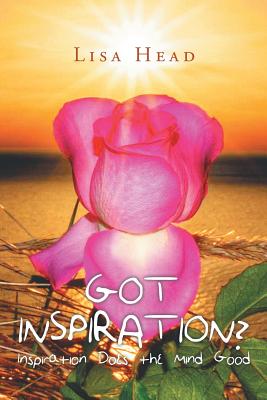 Got Inspiration?: Inspiration Does the Mind Good - Lisa Head