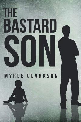 The Bastard Son - Myrle Clarkson