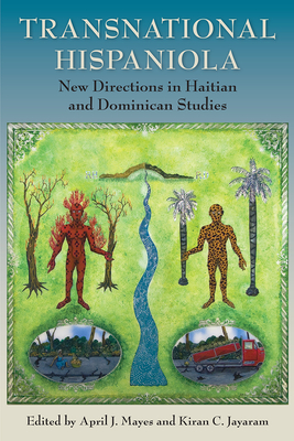 Transnational Hispaniola: New Directions in Haitian and Dominican Studies - April J. Mayes