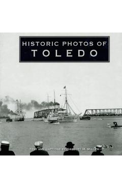 Coperta cărții 'Historic Photos of Toledo - Gregory M. Miller'