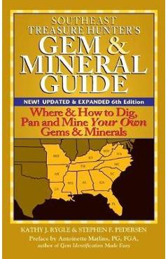 Poza produsului Southeast Treasure Hunter's Gem & Mineral Guide (6th Edition): Where & How to Dig, Pan and Mine Your Own Gems & Minerals - Kathy J. Rygle