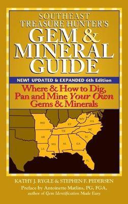 Southeast Treasure Hunter's Gem & Mineral Guide (6th Edition): Where & How to Dig, Pan and Mine Your Own Gems & Minerals - Kathy J. Rygle