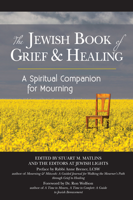 The Jewish Book of Grief and Healing: A Spiritual Companion for Mourning - Stuart M. Matlins