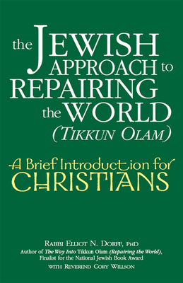 The Jewish Approach to Repairing the World (Tikkun Olam): A Brief Introduction for Christians - Elliot N. Dorff