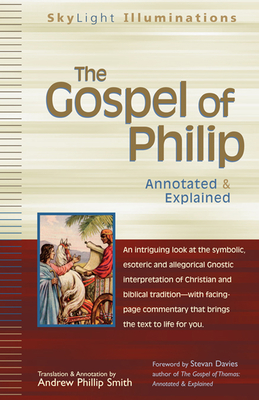 The Gospel of Philip: Annotated & Explained - Andrew Phillip Smith