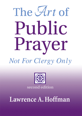 The Art of Public Prayer (2nd Edition): Not for Clergy Only - Lawrence A. Hoffman