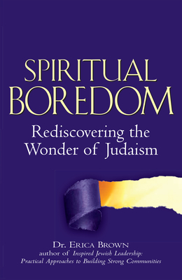 Spiritual Boredom: Rediscovering the Wonder of Judaism - Erica Brown