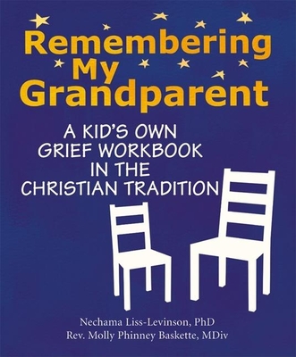 Remembering My Grandparent: A Kid's Own Grief Workbook in the Christian Tradition - Nechama Liss-levinson