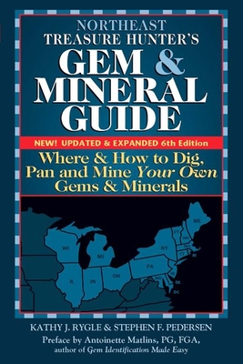 Northeast Treasure Hunter's Gem and Mineral Guide (6th Edition): Where and How to Dig, Pan and Mine Your Own Gems and Minerals - Kathy J. Rygle