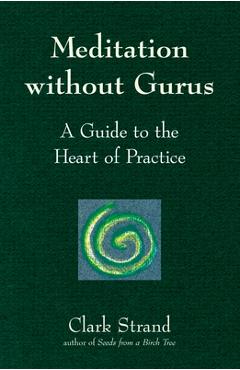 Poza produsului Meditation Without Gurus: Meditation Without Gurus - Clark Strand