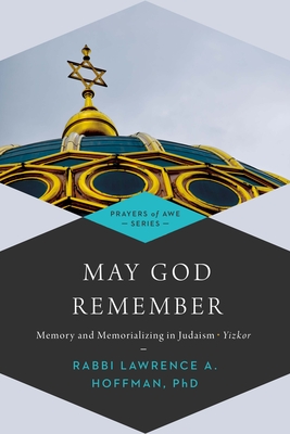 May God Remember: Memory and Memorializing in Judaism--Yizkor - Lawrence A. Hoffman