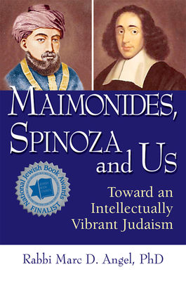Maimonides, Spinoza and Us: Toward an Intellectually Vibrant Judaism - Marc D. Angel