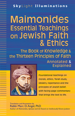 Maimonides--Essential Teachings on Jewish Faith & Ethics: The Book of Knowledge & the Thirteen Principles of Faith--Annotated & Explained - Marc D. Angel