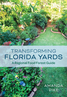 Transforming Florida Yards: A Regional Food Forest Guide - Amanda Pike