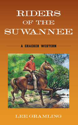Riders of the Suwannee: A Cracker Western - Lee Gramling