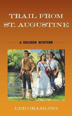 Trail from St. Augustine: A Cracker Western - Lee Gramling