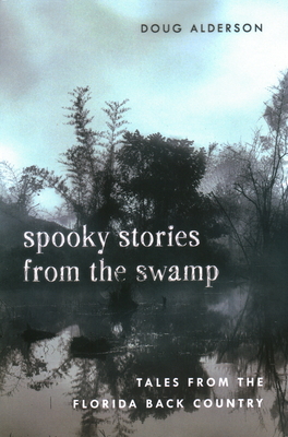 Coperta cărții 'Spooky Stories from the Swamp: Tales from the Florida Back Country - Doug Alderson'