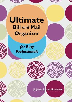 Ultimate Bill and Mail Organizer for Busy Professionals - @journals Notebooks