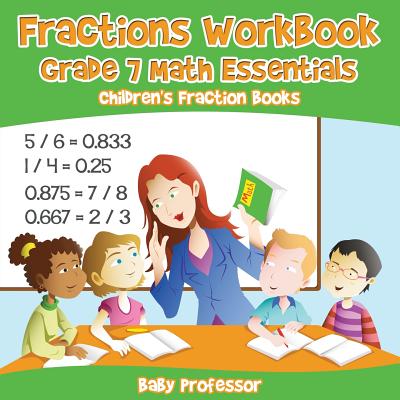 Fractions Workbook Grade 7 Math Essentials: Children's Fraction Books - Baby Professor