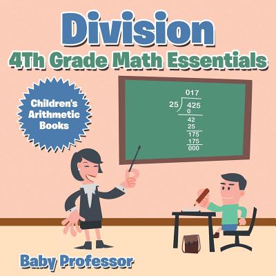 Division 4th Grade Math Essentials Children's Arithmetic Books - Baby Professor
