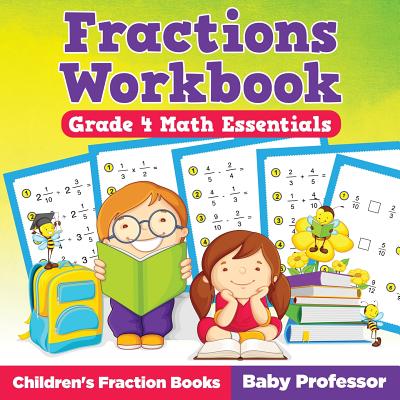Fractions Workbook Grade 4 Math Essentials: Children's Fraction Books - Baby Professor