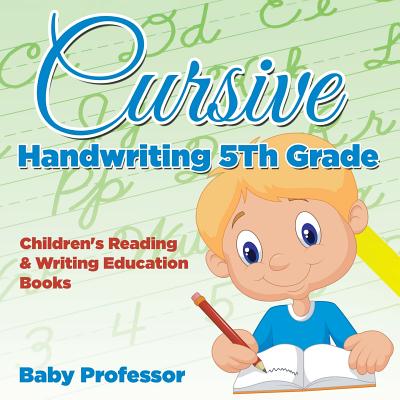 Cursive Handwriting 5th Grade: Children's Reading & Writing Education Books - Baby Professor