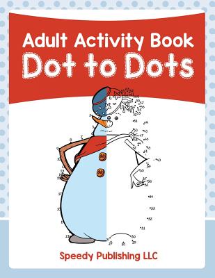 Adult Activity Book: Dot to Dots - Speedy Publishing Llc