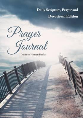 Prayer Journal: Daily Scripture, Prayer and Devotional Edition - Daybook Heaven