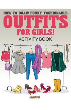 Poza produsului How to Draw Funky, Fashionable Outfits for Girls! Activity Book - Creative Playbooks