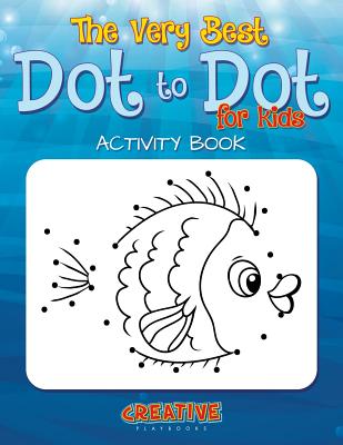 The Best Dot to Dot Games for Little Children Activity Book - Creative Playbooks
