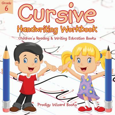 Cursive Handwriting Workbook Grade 6: Children's Reading & Writing Education Books - Prodigy Wizard Books