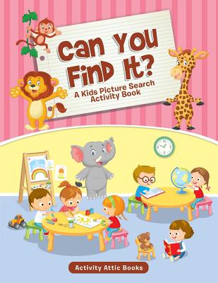 Can You Find It? A Kids Picture Search Activity Book - Activity Attic Books
