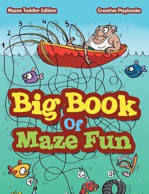 Big Book Of Maze Fun - Mazes Toddler Edition - Creative Playbooks