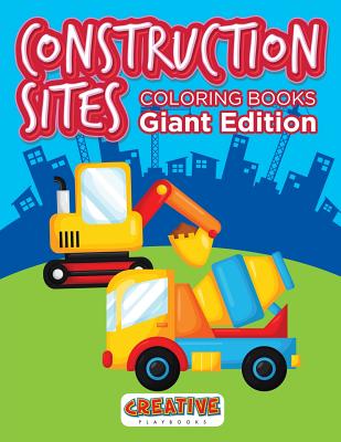 Construction Sites Coloring Books Giant Edition - Creative Playbooks