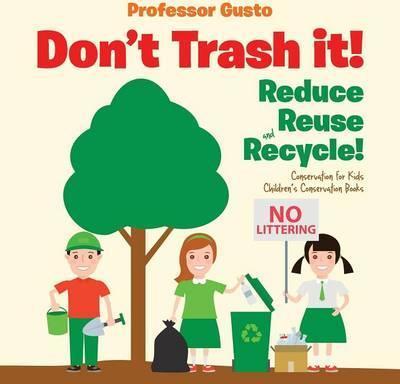 Don't Trash it! Reduce, Reuse, and Recycle! Conservation for Kids - Children's Conservation Books - Gusto