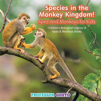 Species in the Monkey Kingdom! Apes and Monkeys for Kids - Children's Biological Science of Apes & Monkeys Books - Gusto